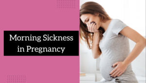 Morning sickness in pregnancy
